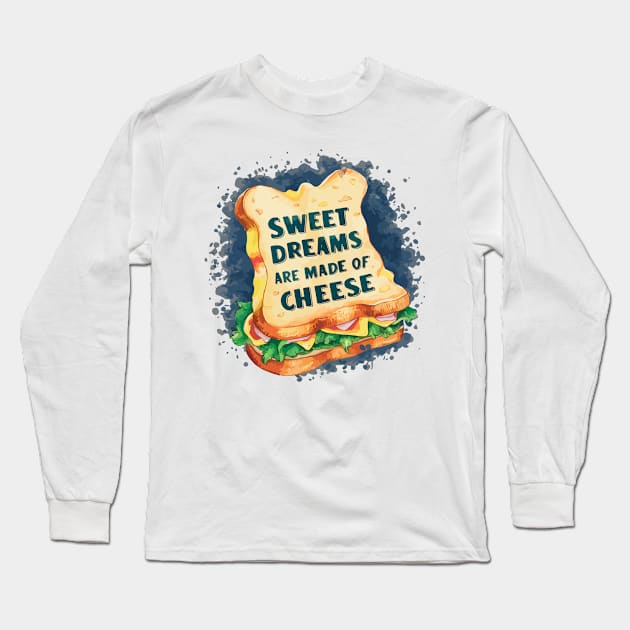 Sweet Dreams Are Made of Cheese Long Sleeve T-Shirt by Moulezitouna